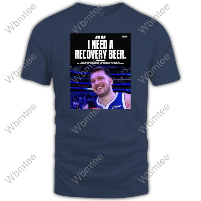 Luka Doncic Nba On Espn ClutchPoints Pickswise I Need A Recovery Beer Shirt