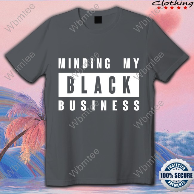 Minding My Black Business Tee Minding My Black Business Shirt