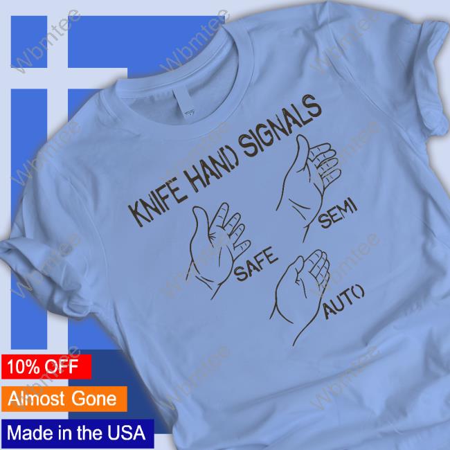 Knife Hand Signals Safe-Semi-Auto T Shirt