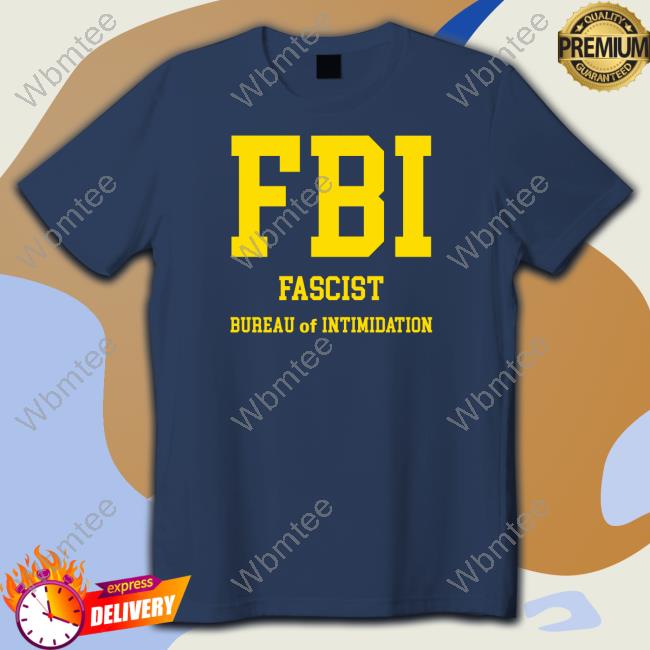 Official FBI Fascist Bureau Of Intimidation Shirts