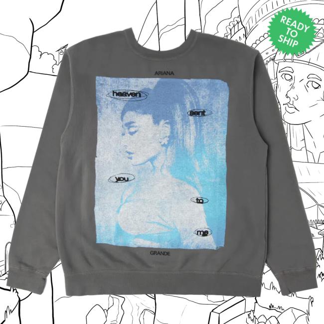 Official Ariana Grande Merch Store Ariana Grande heaven sent you to me Crew neck Sweatshirt Ariana Grande Apparel Clothing Shop ArianaGrande