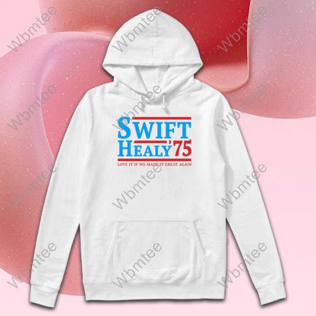 Blonde Wench Swift Healy 75 Love It If We Made It Great Again T Shirt