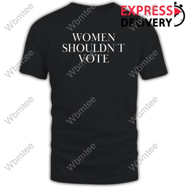 Justpearlythings Women Shouldn't Vote Tee Shirt