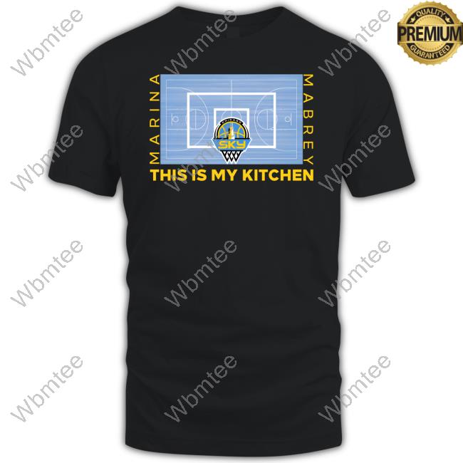 Official Chicago Sky Shop Marina Mabrey This Is My Kitchen Court Shirt Marina Mabrey