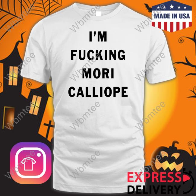 Official I'm Fucking Mori Calliope Shirt