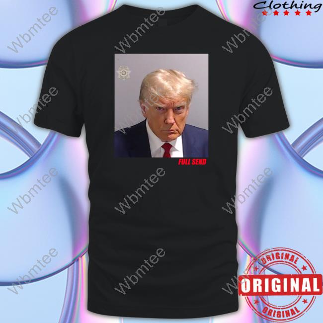 Official Full Send Merch Trump Mugshot Tee Shirt