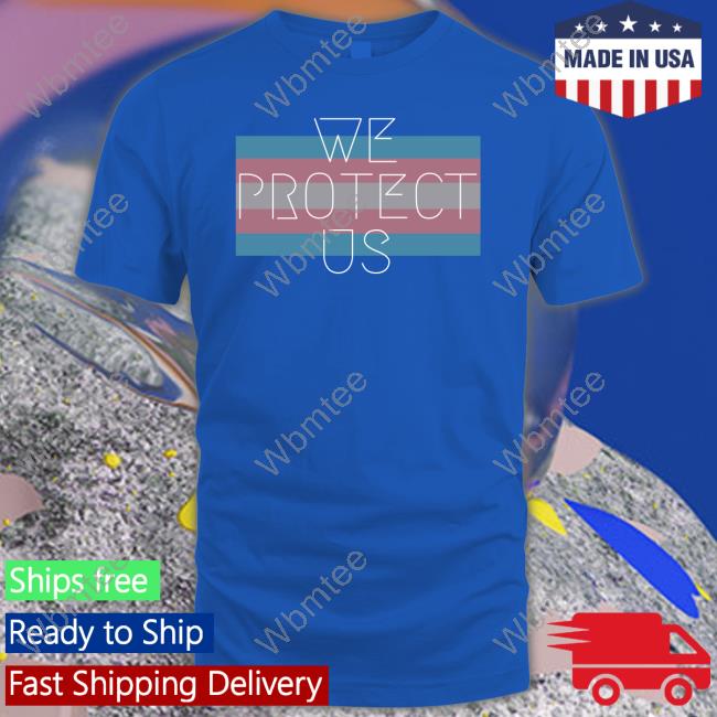 We Protect Us Shirt Tenacious Unicorn Ranch Store Hoodies