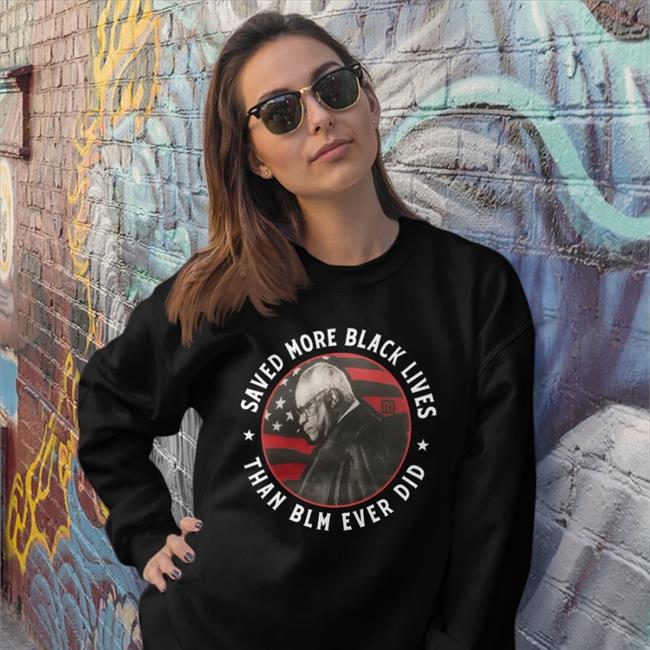 Saved More Black Lives Than Blm Ever Did Shirt Black