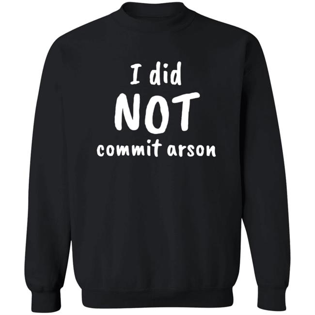 Lucca International I Did Not Commit Arson Shirt Coryhunterwinn Lucca International I Did Not Commit Arson Shirt Coryhunterwinn