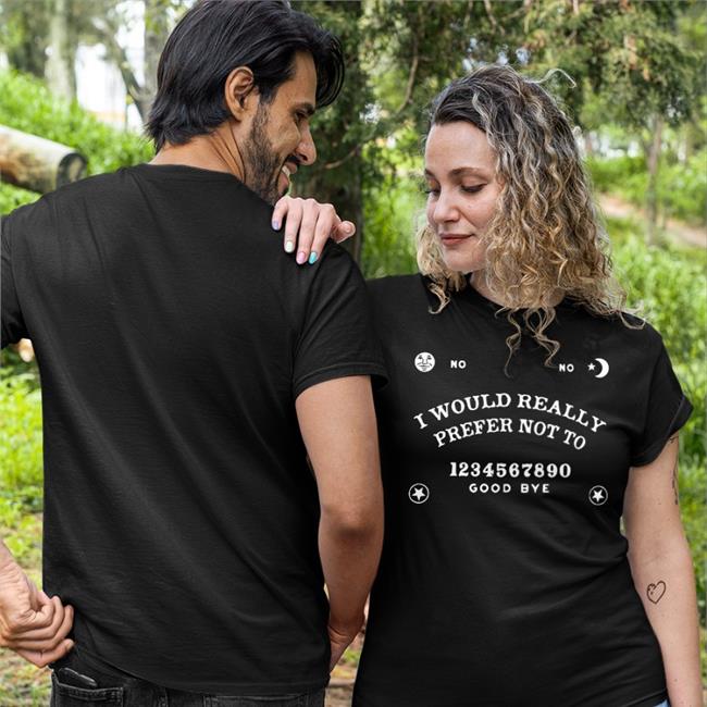 I Would Really Prefer Not To T Shirt