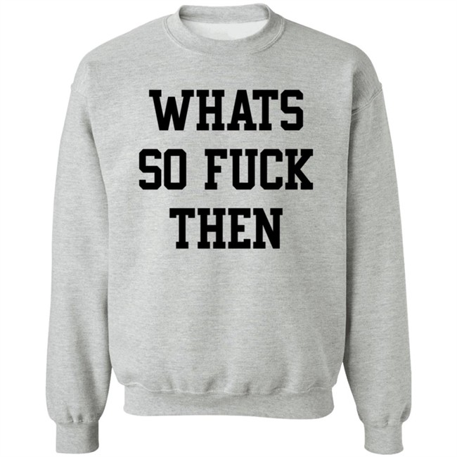 What So Fuck Then T Shirt Suicidesprints What So Fuck Then T Shirt Suicidesprints
