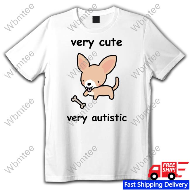 Very Cute Very Autistic Shirt