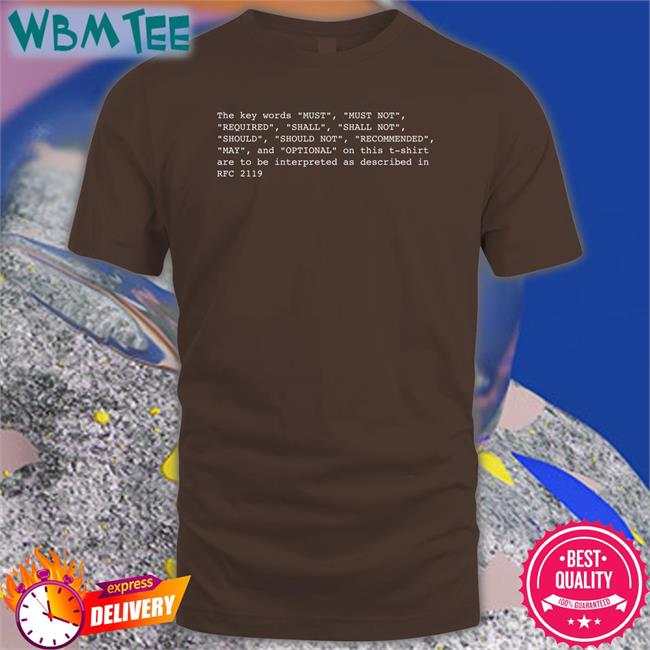 The Key Words Must Must Not Required Shall Shall Not Should Should Not Recommended May And Optional On This T Shirt Rfc 2119 Shirts