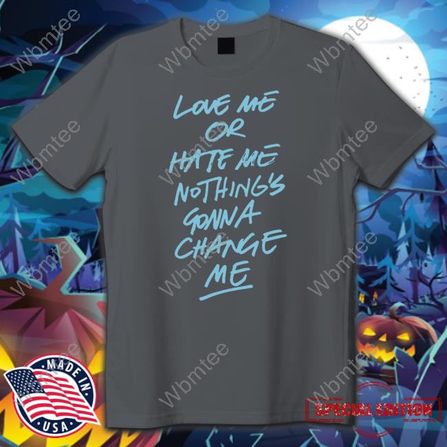 Anne Marie Love Me Or Hate Me Nothing's Gonna Change Me T Shirts
