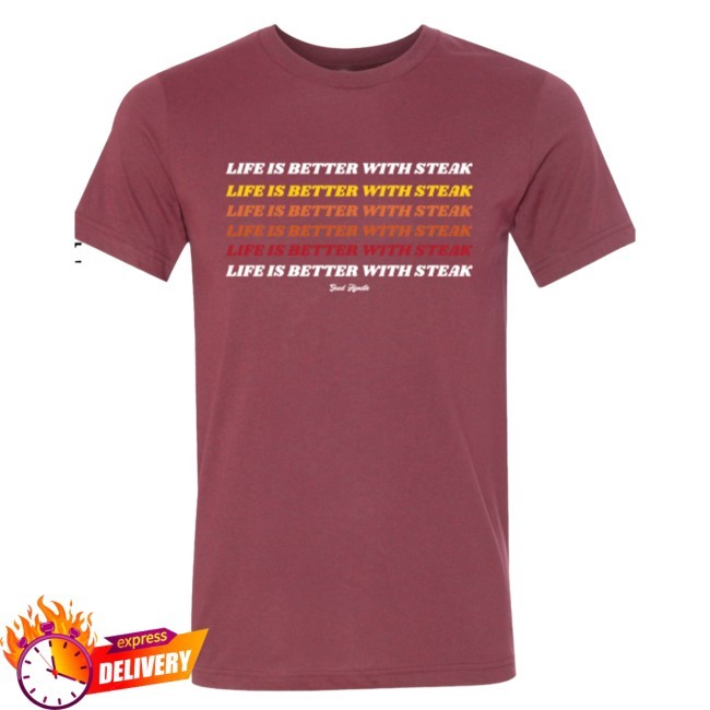 Life Is Better With Steak Tee