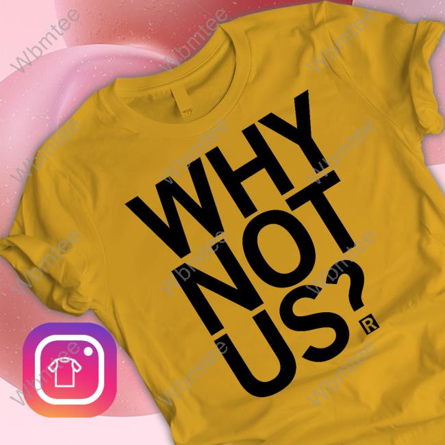 Raygun Merch Why Not Us Shirt