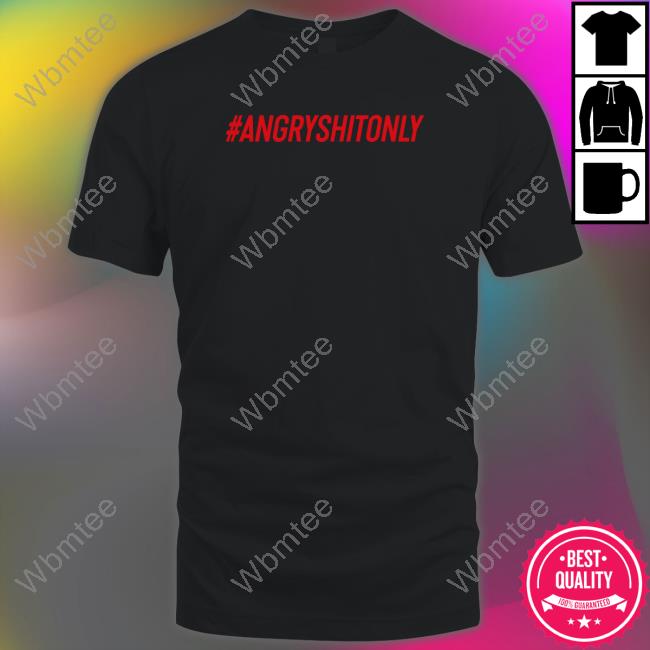 #Angryshitonly T Shirt