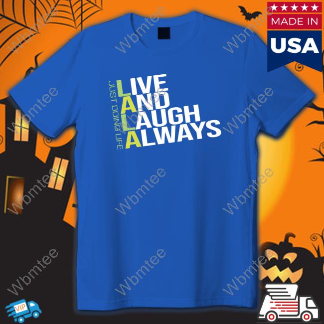 Live and Laugh Always Long Sleeve T Shirt