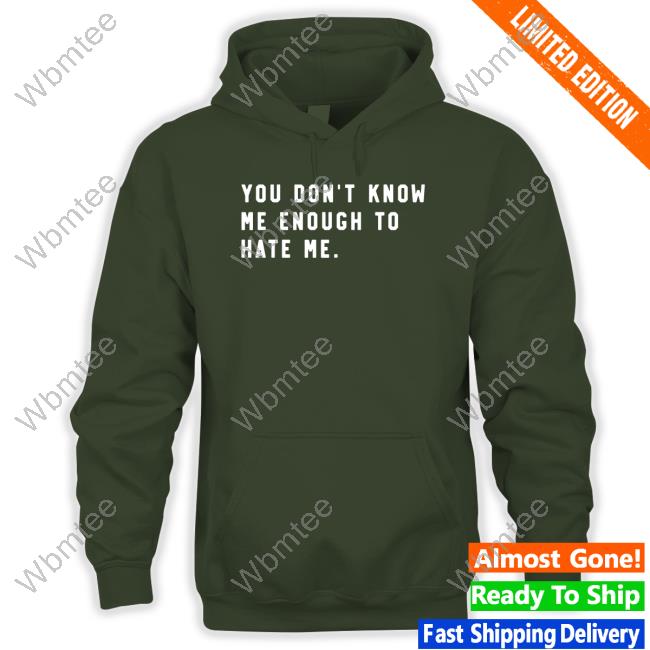 You Don't Know Me Enough To Hate Me Shirt Caleb Plant Super Fan You Don't Know Me Enough To Hate Me Shirt