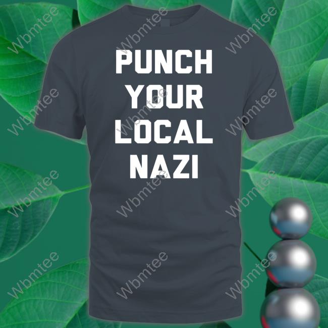 Punch Your Local Nazi Shirts