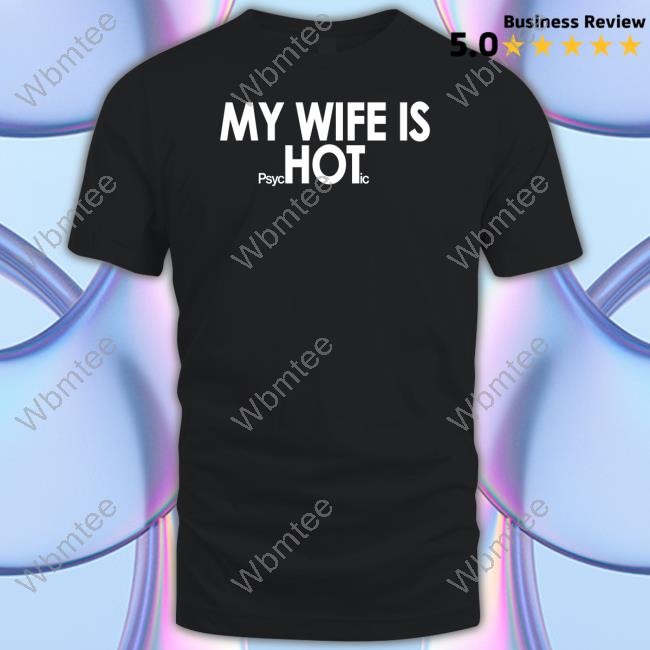 My Wife Is Psyc Hot Ic Shirt