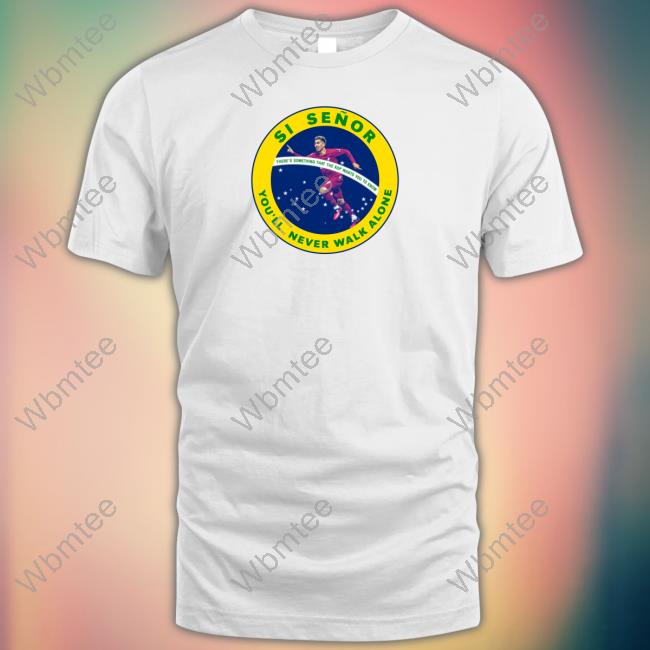 Official Scouse Republic Merch Si Señor You'll Never Walk Alone Shirts