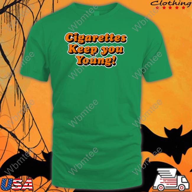Cigarettes Keep You Young T-Shirt