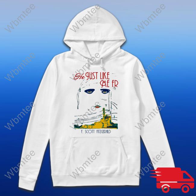 Shirtsthtgohard He Just Like Me Fr F Scott Fitzgerald Shirt Shirts That Go Hard
