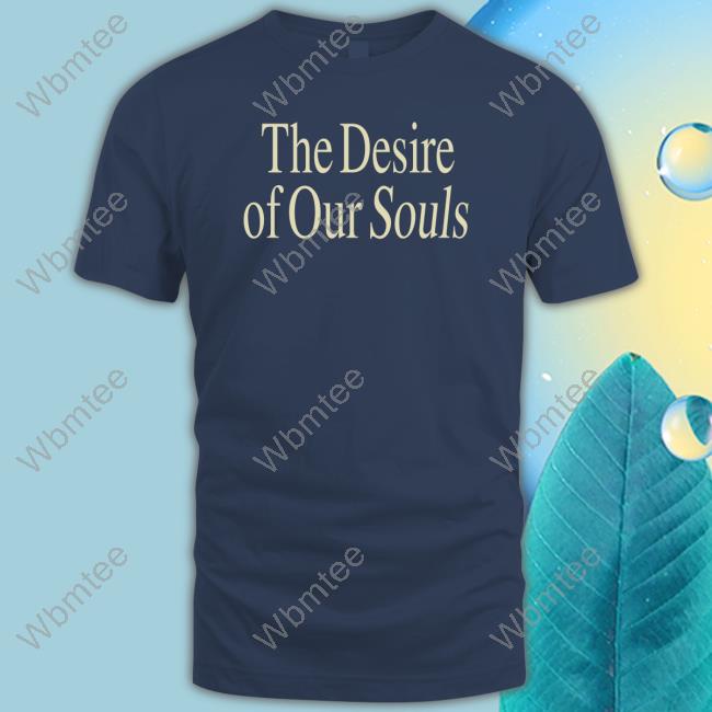 Official Leah Marieann Klett The Desire Of Our Souls T-Shirt