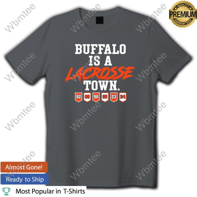 Official Buffalo Is A Lacrosse Town Tees