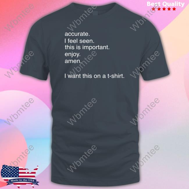 Official Accurate I Feel Seen This Is Important Enjoy Amen Shirt