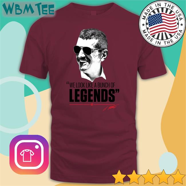 Guenther Steiner We Look Like A Bunch Of Legends Shirt
