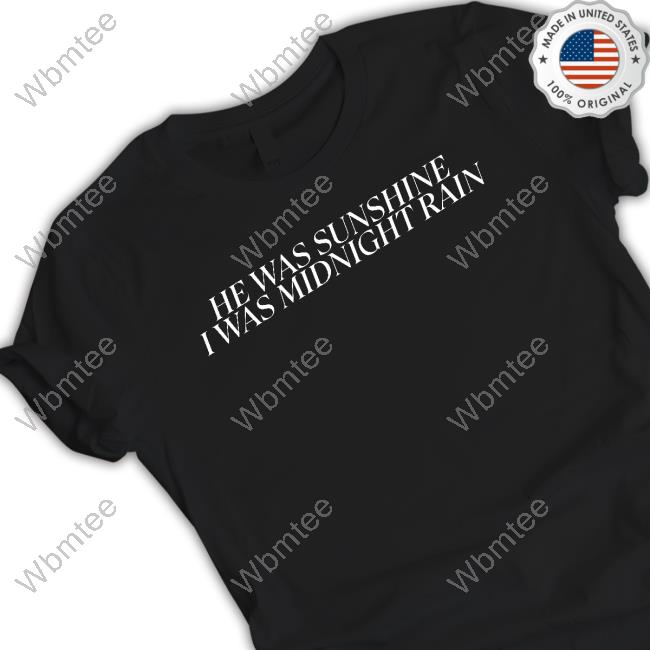 Official He Was Sunshine I Was Midnight Rain Shirt