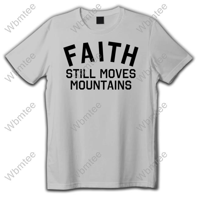 Faith Still Moves Mountains Shirts Harrisfaulkner