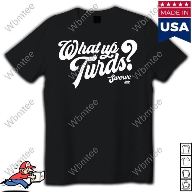 What Up Turds T Shirt