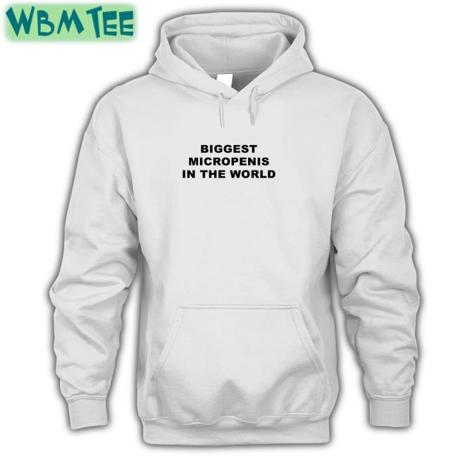Shirts That Go Hard Biggest Micropenis in the World Sweatshirts Goodshirts Merch