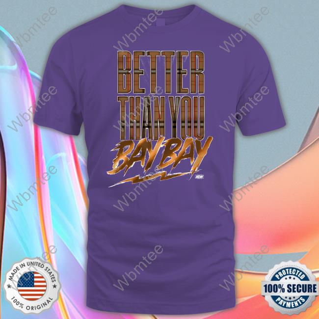 Aew Shop MJF Better Than You Bay Bay Tee Aew Shop MJF Better Than You Bay Bay Tee Shirt
