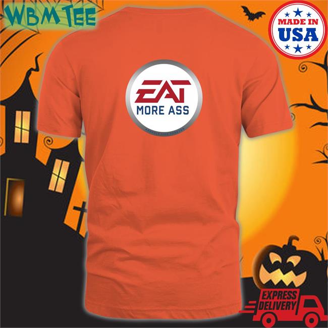 Shirts With Threatening Auras Eat More Ass Edition Limited Tee Shirt Disturbingshirt