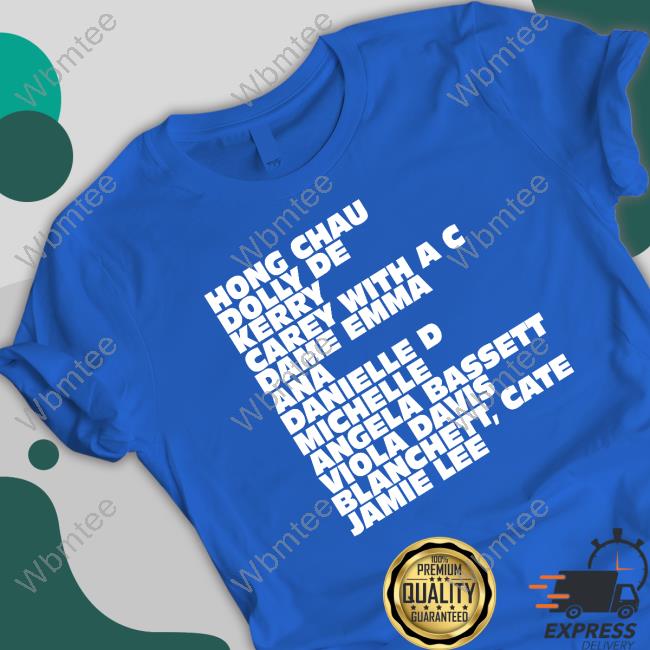 Hong Chau Dolly De Kerry Carey With A C Dame Emma Ana Danielle D Michelle Angela Bassett Viola Davis Blanchett Cate Jamie Lee Long Sleeve T Shirt