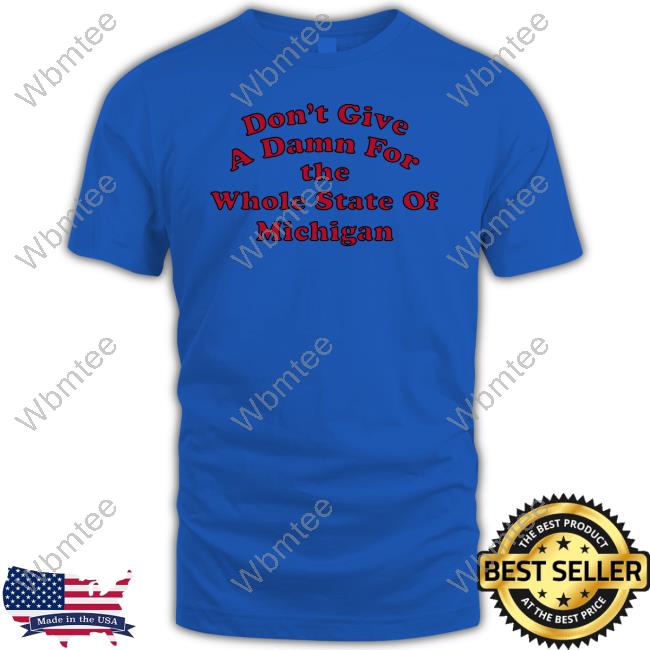 Don't Give A Damn For The Whole State Of Michigan Long Sleeve