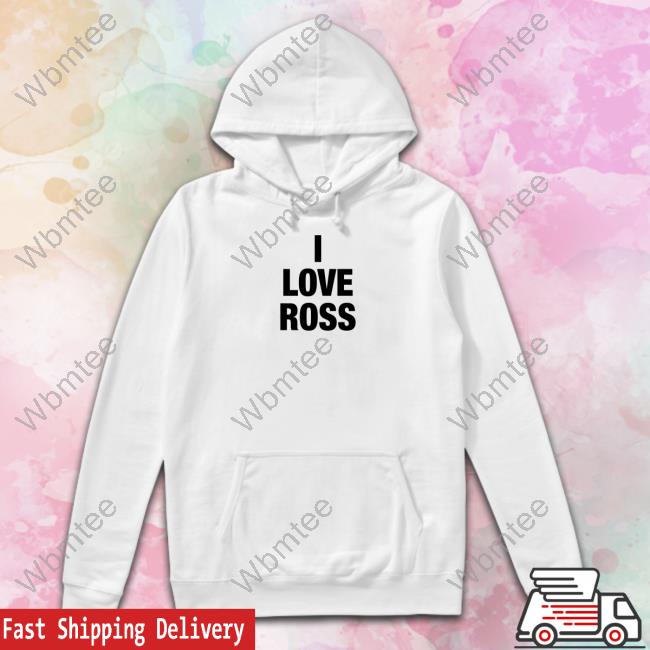 Limited Times I Love Ross Shirt