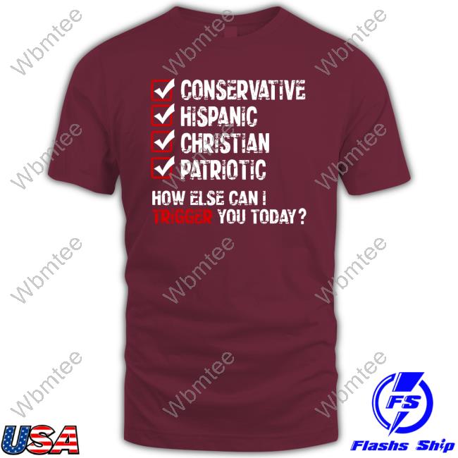 Conservative Hispanic Christian Patriotic How Else Can I Trigger You Today T Shirt American Cat Mom