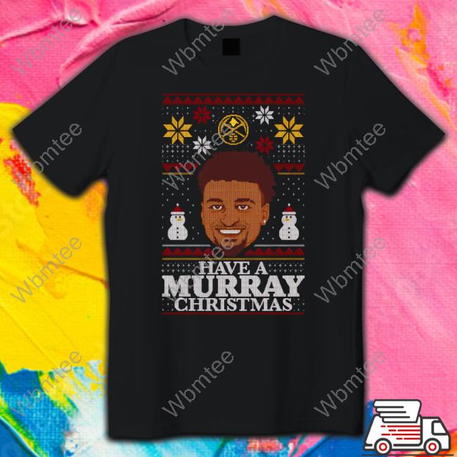 Have A Murray Christmas Shirts Katy Winge