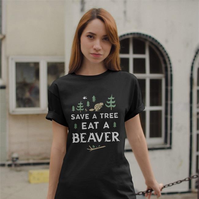 Save A Tree Eat A Beaver Shirt