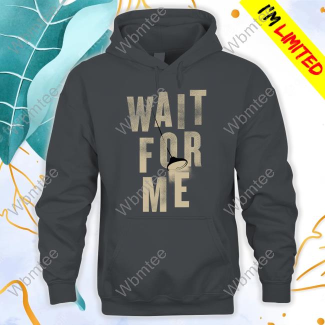 Hadestown Unisex Wait For Me Shirts