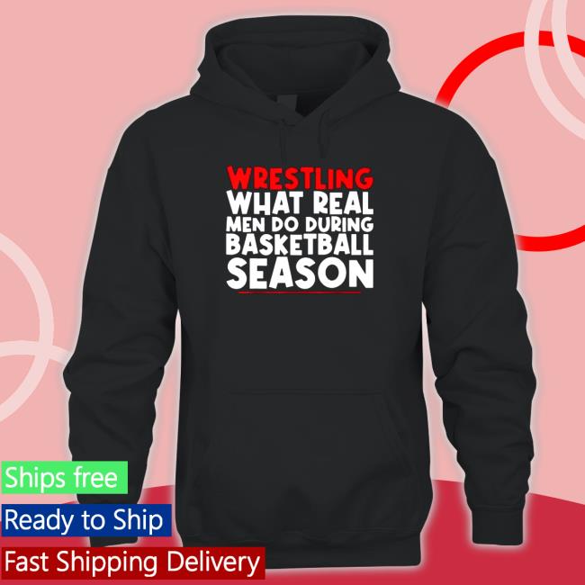 Official Wrestling What Real Men Do During Basketball Season T-Shirt Official Wrestling What Real Men Do During Basketball Season Cap