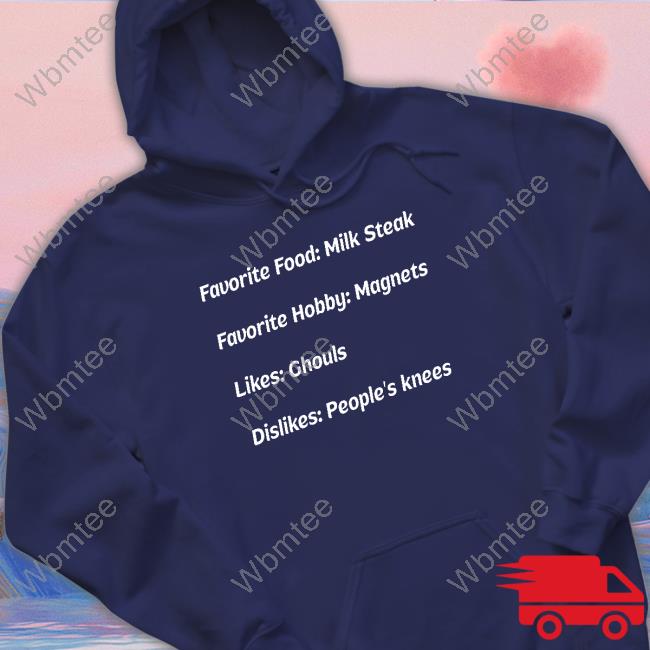 Official Favorite Food Milk Steak Favorite Hobby Magnets Likes Ghouls Dislikes People's Knees T Shirts
