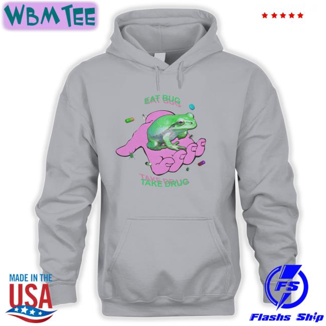 Eat Bug Take Drug Frog Sweatshirt