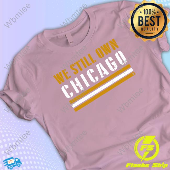 We Still Own Chicago Tee
