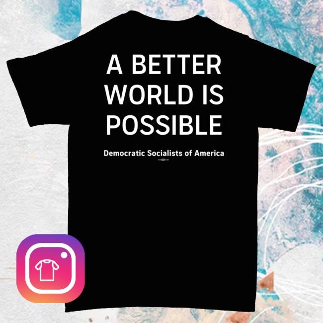 Democratic Socialists Of America A Better World Shirt Dsa Merch Store Official